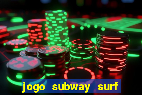 jogo subway surf ganhar dinheiro de verdade